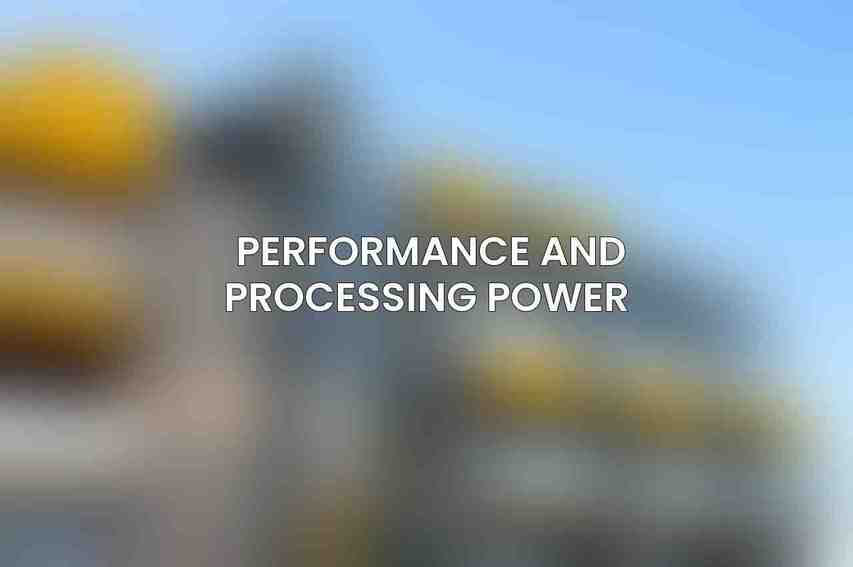 Performance and Processing Power 