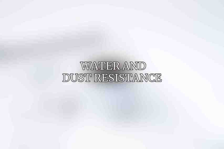 Water and Dust Resistance 